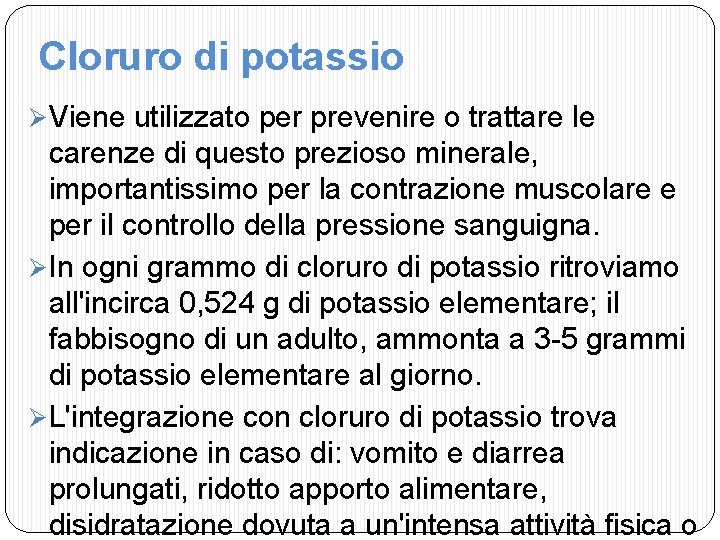 Cloruro di potassio Ø Viene utilizzato per prevenire o trattare le carenze di questo