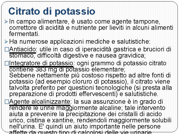 Citrato di potassio Ø In campo alimentare, è usato come agente tampone, correttore di