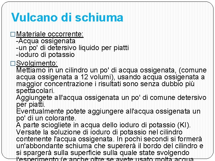 Vulcano di schiuma � Materiale occorrente: -Acqua ossigenata -un po' di detersivo liquido per