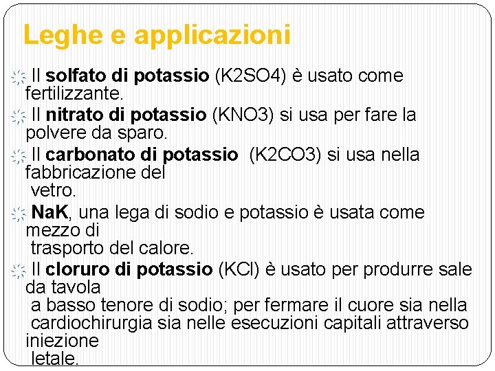 Leghe e applicazioni Il solfato di potassio (K 2 SO 4) è usato come