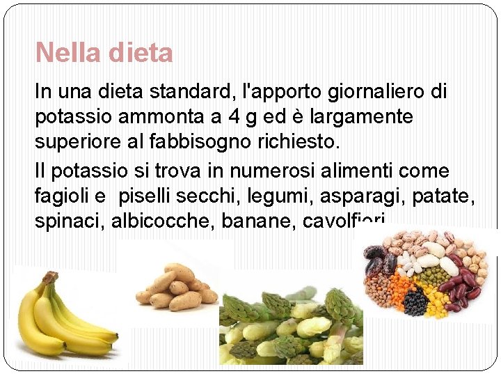 Nella dieta In una dieta standard, l'apporto giornaliero di potassio ammonta a 4 g