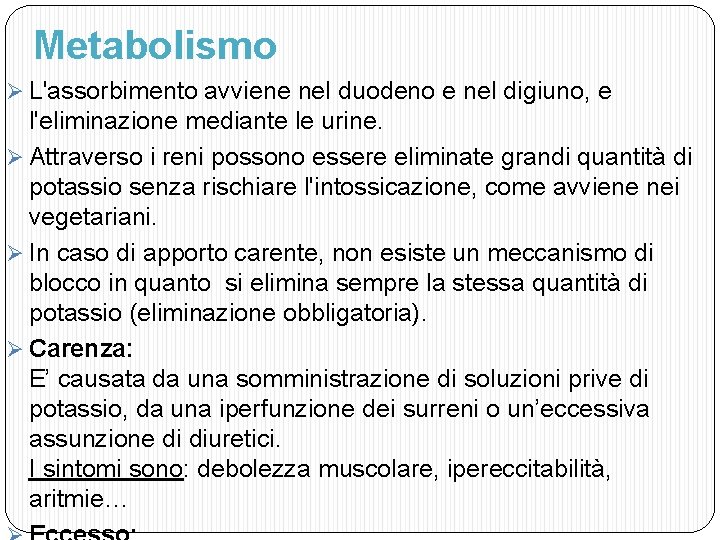 Metabolismo Ø L'assorbimento avviene nel duodeno e nel digiuno, e l'eliminazione mediante le urine.