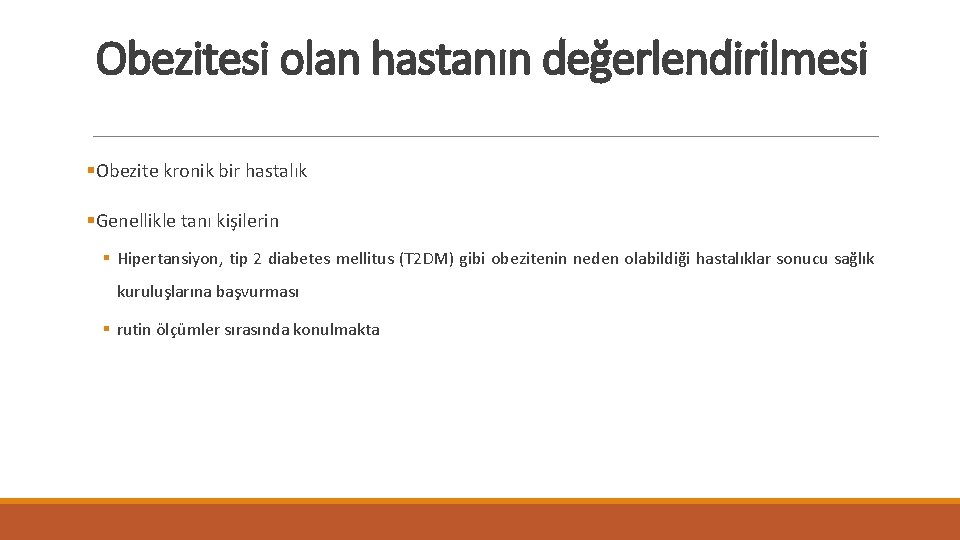 Obezitesi olan hastanın değerlendirilmesi §Obezite kronik bir hastalık §Genellikle tanı kişilerin § Hipertansiyon, tip