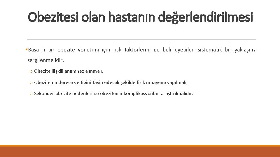 Obezitesi olan hastanın değerlendirilmesi §Başarılı bir obezite yönetimi için risk faktörlerini de belirleyebilen sistematik