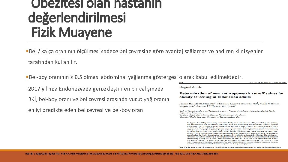 Obezitesi olan hastanın değerlendirilmesi Fizik Muayene §Bel / kalça oranının ölçülmesi sadece bel çevresine