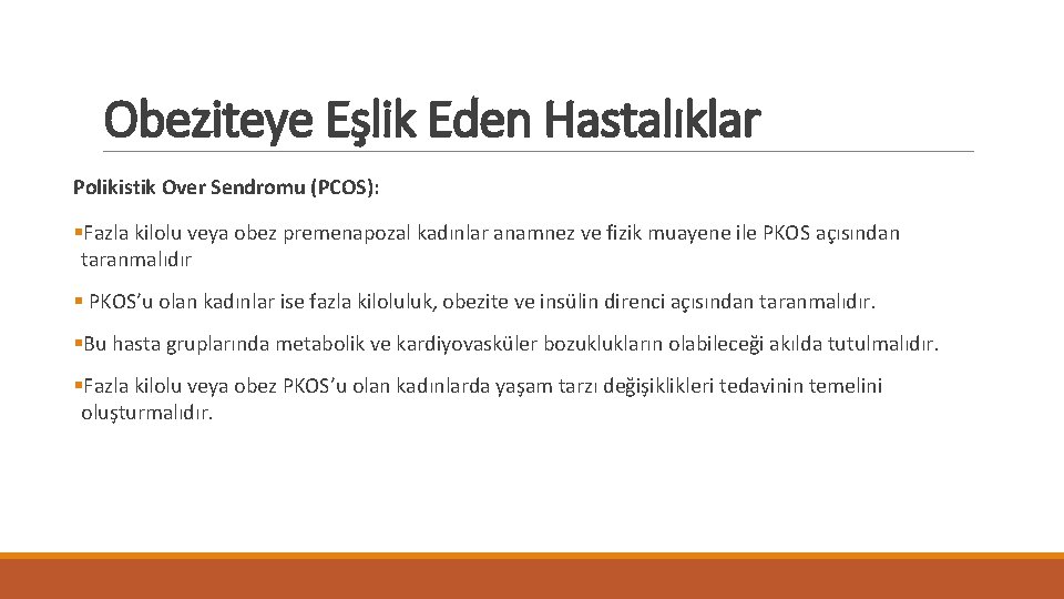 Obeziteye Eşlik Eden Hastalıklar Polikistik Over Sendromu (PCOS): §Fazla kilolu veya obez premenapozal kadınlar