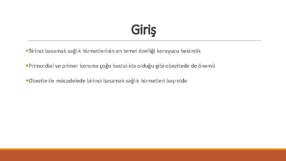 Giriş §Birinci basamak sağlık hizmetlerinin en temel özelliği koruyucu hekimlik §Primordial ve primer koruma