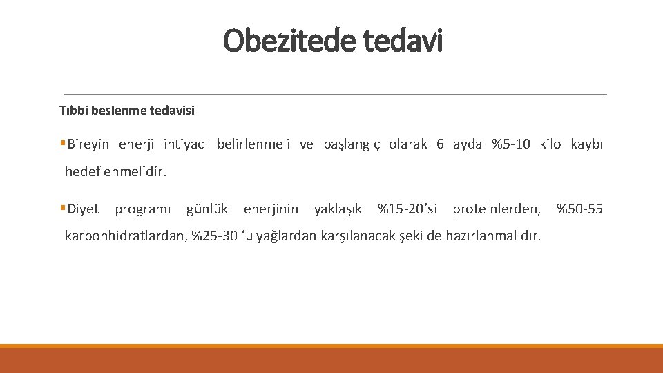 Obezitede tedavi Tıbbi beslenme tedavisi §Bireyin enerji ihtiyacı belirlenmeli ve başlangıç olarak 6 ayda