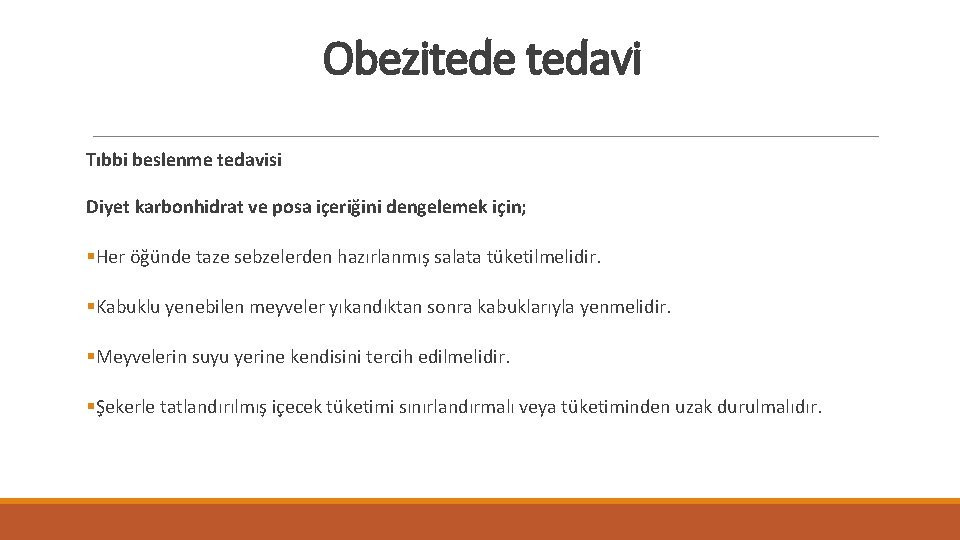 Obezitede tedavi Tıbbi beslenme tedavisi Diyet karbonhidrat ve posa içeriğini dengelemek için; §Her öğünde