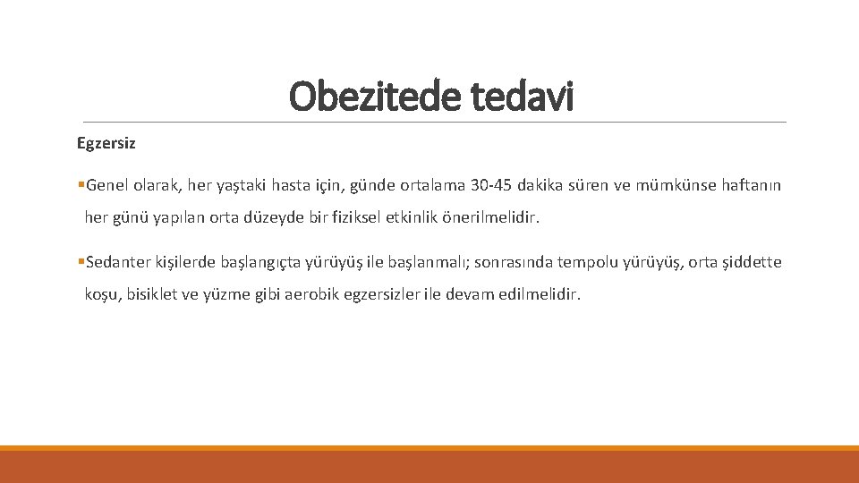 Obezitede tedavi Egzersiz §Genel olarak, her yaştaki hasta için, günde ortalama 30 -45 dakika