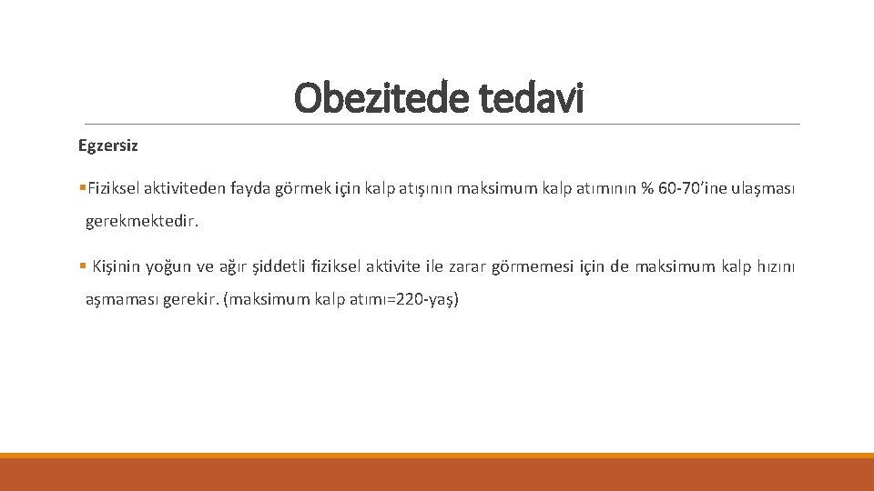 Obezitede tedavi Egzersiz §Fiziksel aktiviteden fayda görmek için kalp atışının maksimum kalp atımının %