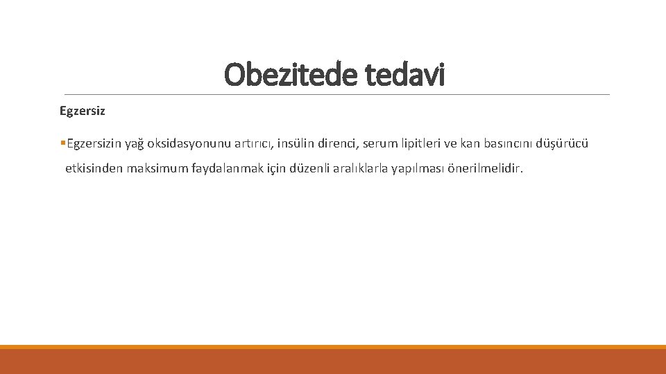 Obezitede tedavi Egzersiz §Egzersizin yağ oksidasyonunu artırıcı, insülin direnci, serum lipitleri ve kan basıncını