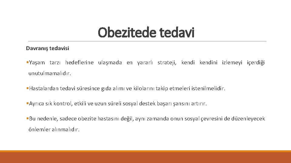 Obezitede tedavi Davranış tedavisi §Yaşam tarzı hedeflerine ulaşmada en yararlı strateji, kendini izlemeyi içerdiği