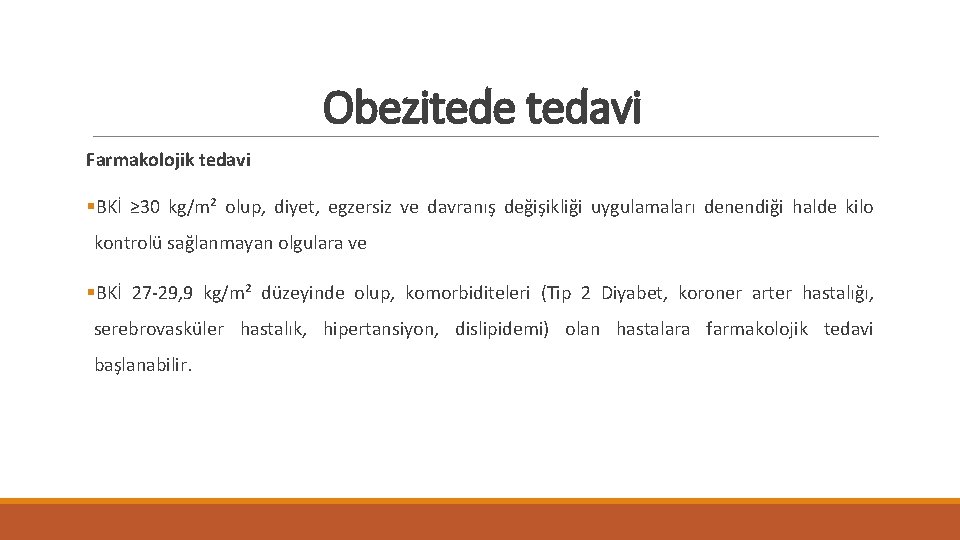 Obezitede tedavi Farmakolojik tedavi §BKİ ≥ 30 kg/m² olup, diyet, egzersiz ve davranış değişikliği