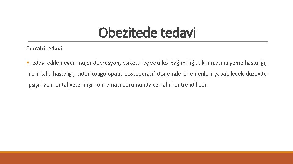 Obezitede tedavi Cerrahi tedavi §Tedavi edilemeyen major depresyon, psikoz, ilaç ve alkol bağımlılığı, tıkınırcasına