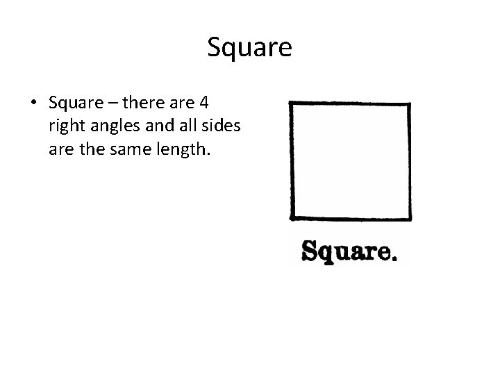 Square • Square – there are 4 right angles and all sides are the