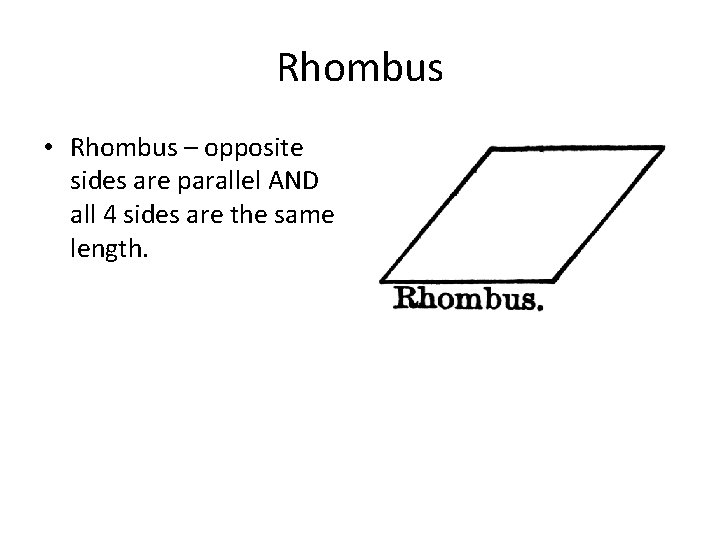 Rhombus • Rhombus – opposite sides are parallel AND all 4 sides are the