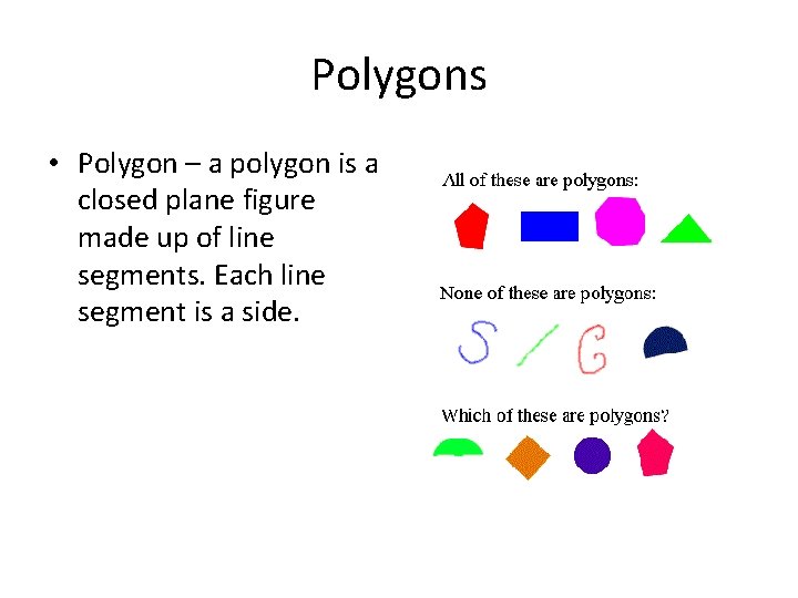 Polygons • Polygon – a polygon is a closed plane figure made up of