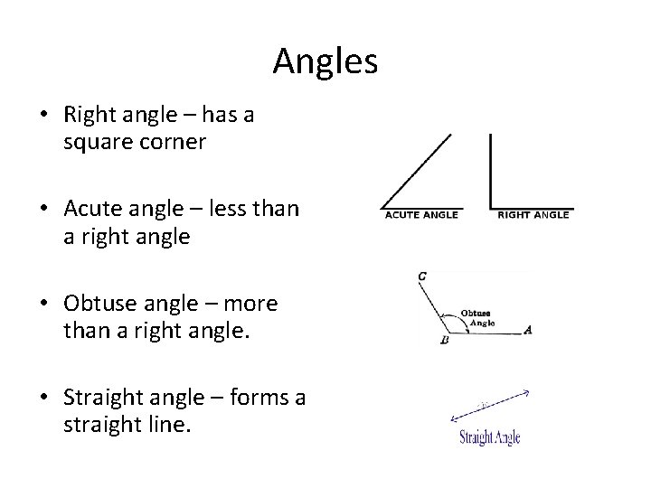 Angles • Right angle – has a square corner • Acute angle – less