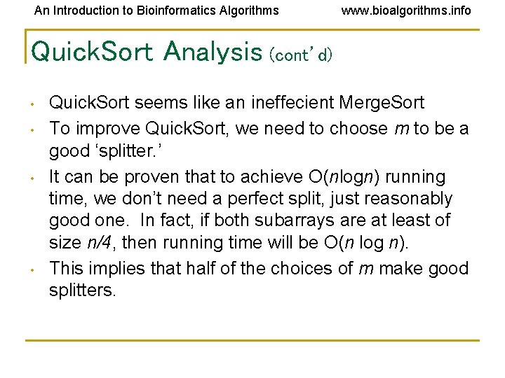 An Introduction to Bioinformatics Algorithms www. bioalgorithms. info Quick. Sort Analysis (cont’d) • • An Introduction to Bioinformatics Algorithms www. bioalgorithms. info Quick. Sort Analysis (cont’d) • •