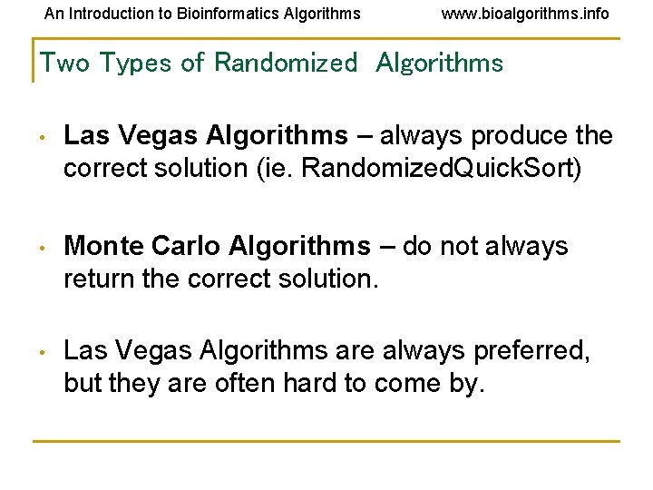 An Introduction to Bioinformatics Algorithms www. bioalgorithms. info Two Types of Randomized Algorithms • An Introduction to Bioinformatics Algorithms www. bioalgorithms. info Two Types of Randomized Algorithms •