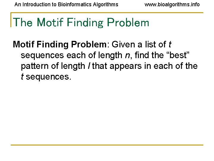 An Introduction to Bioinformatics Algorithms www. bioalgorithms. info The Motif Finding Problem: Given a An Introduction to Bioinformatics Algorithms www. bioalgorithms. info The Motif Finding Problem: Given a