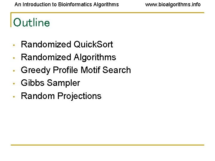 An Introduction to Bioinformatics Algorithms Outline • • • Randomized Quick. Sort Randomized Algorithms An Introduction to Bioinformatics Algorithms Outline • • • Randomized Quick. Sort Randomized Algorithms