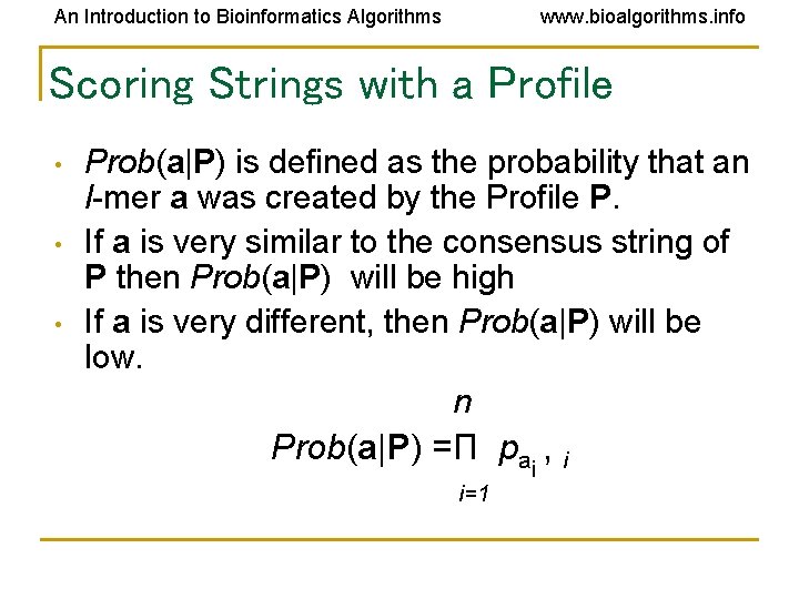 An Introduction to Bioinformatics Algorithms www. bioalgorithms. info Scoring Strings with a Profile • An Introduction to Bioinformatics Algorithms www. bioalgorithms. info Scoring Strings with a Profile •