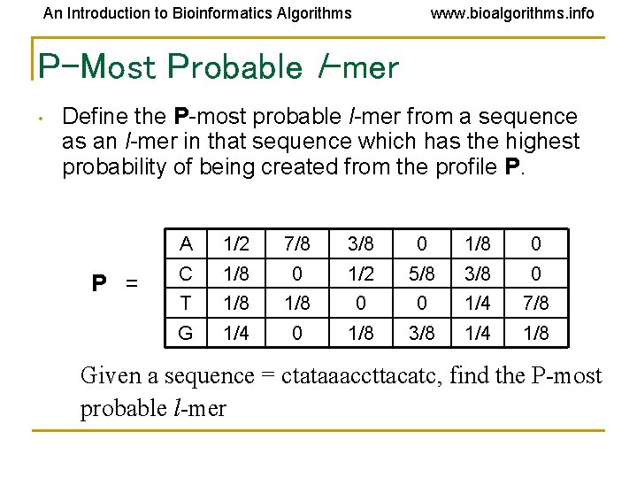 An Introduction to Bioinformatics Algorithms www. bioalgorithms. info P-Most Probable l-mer • Define the An Introduction to Bioinformatics Algorithms www. bioalgorithms. info P-Most Probable l-mer • Define the