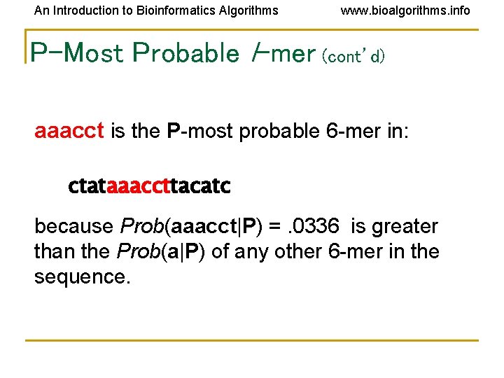 An Introduction to Bioinformatics Algorithms www. bioalgorithms. info P-Most Probable l-mer (cont’d) aaacct is An Introduction to Bioinformatics Algorithms www. bioalgorithms. info P-Most Probable l-mer (cont’d) aaacct is