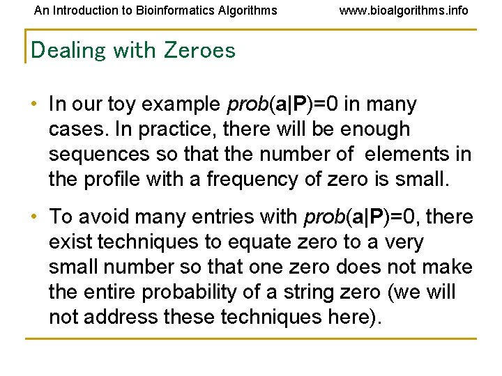 An Introduction to Bioinformatics Algorithms www. bioalgorithms. info Dealing with Zeroes • In our An Introduction to Bioinformatics Algorithms www. bioalgorithms. info Dealing with Zeroes • In our