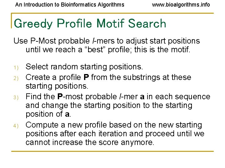 An Introduction to Bioinformatics Algorithms www. bioalgorithms. info Greedy Profile Motif Search Use P-Most An Introduction to Bioinformatics Algorithms www. bioalgorithms. info Greedy Profile Motif Search Use P-Most