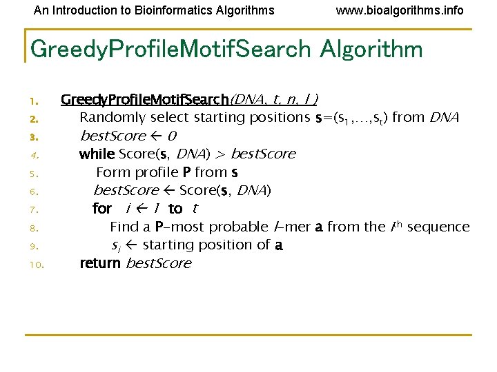 An Introduction to Bioinformatics Algorithms www. bioalgorithms. info Greedy. Profile. Motif. Search Algorithm 1. An Introduction to Bioinformatics Algorithms www. bioalgorithms. info Greedy. Profile. Motif. Search Algorithm 1.