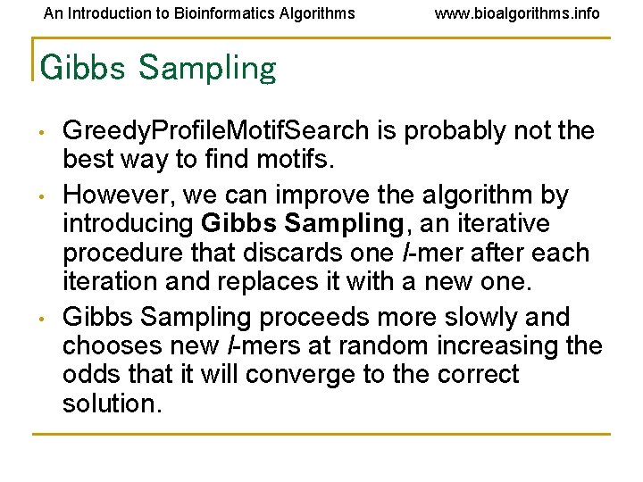 An Introduction to Bioinformatics Algorithms www. bioalgorithms. info Gibbs Sampling • • • Greedy. An Introduction to Bioinformatics Algorithms www. bioalgorithms. info Gibbs Sampling • • • Greedy.