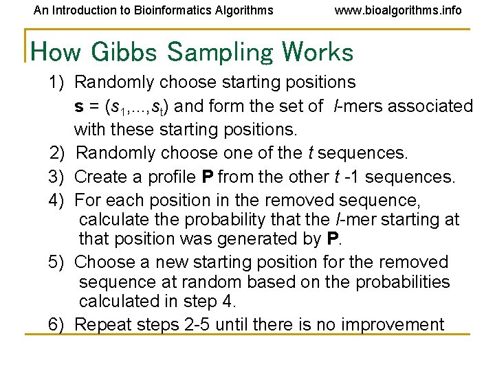 An Introduction to Bioinformatics Algorithms www. bioalgorithms. info How Gibbs Sampling Works 1) Randomly An Introduction to Bioinformatics Algorithms www. bioalgorithms. info How Gibbs Sampling Works 1) Randomly