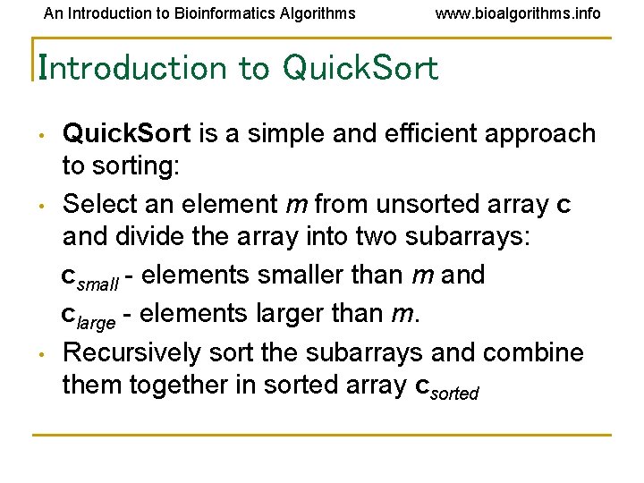 An Introduction to Bioinformatics Algorithms www. bioalgorithms. info Introduction to Quick. Sort • • An Introduction to Bioinformatics Algorithms www. bioalgorithms. info Introduction to Quick. Sort • •