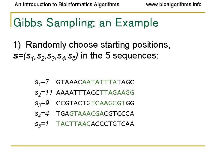 An Introduction to Bioinformatics Algorithms www. bioalgorithms. info Gibbs Sampling: an Example 1) Randomly An Introduction to Bioinformatics Algorithms www. bioalgorithms. info Gibbs Sampling: an Example 1) Randomly