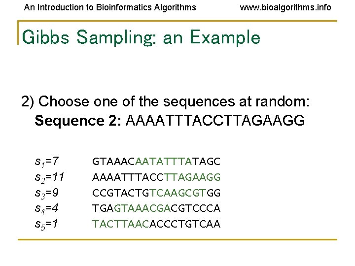An Introduction to Bioinformatics Algorithms www. bioalgorithms. info Gibbs Sampling: an Example 2) Choose An Introduction to Bioinformatics Algorithms www. bioalgorithms. info Gibbs Sampling: an Example 2) Choose
