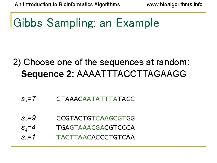 An Introduction to Bioinformatics Algorithms www. bioalgorithms. info Gibbs Sampling: an Example 2) Choose An Introduction to Bioinformatics Algorithms www. bioalgorithms. info Gibbs Sampling: an Example 2) Choose