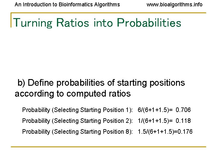 An Introduction to Bioinformatics Algorithms www. bioalgorithms. info Turning Ratios into Probabilities b) Define An Introduction to Bioinformatics Algorithms www. bioalgorithms. info Turning Ratios into Probabilities b) Define