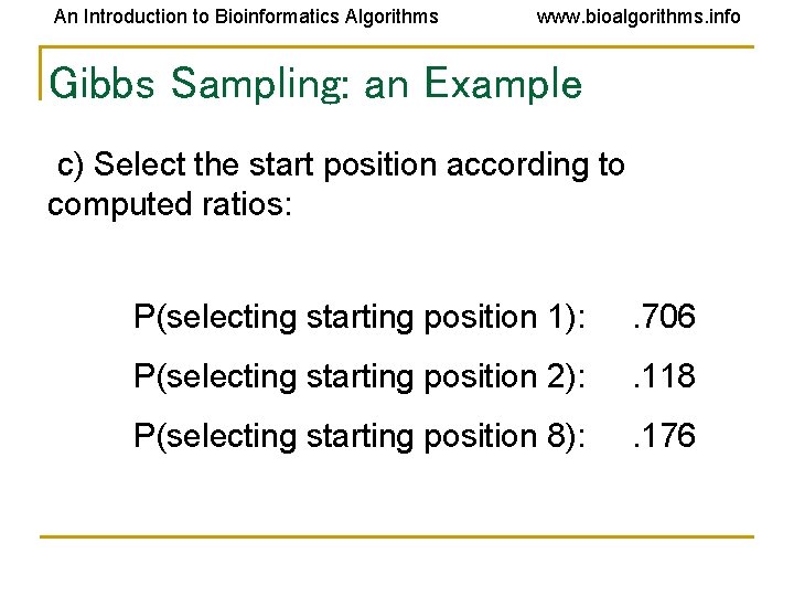 An Introduction to Bioinformatics Algorithms www. bioalgorithms. info Gibbs Sampling: an Example c) Select An Introduction to Bioinformatics Algorithms www. bioalgorithms. info Gibbs Sampling: an Example c) Select