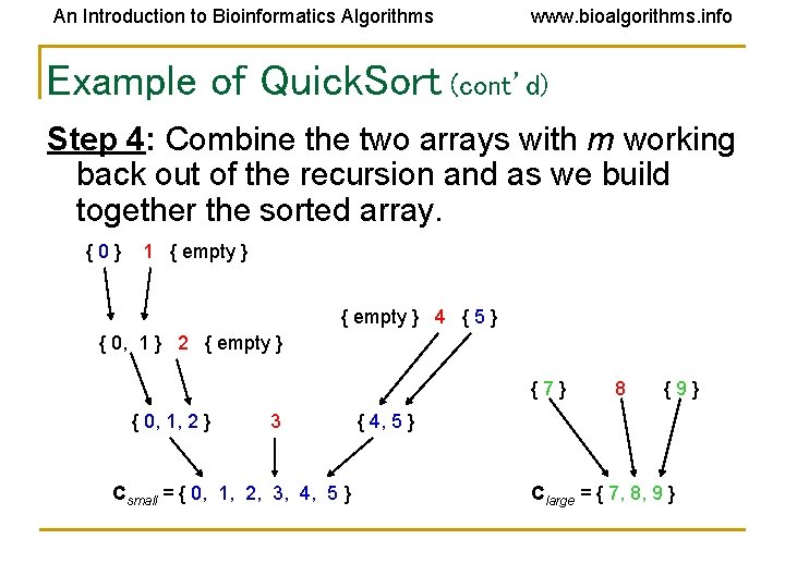 An Introduction to Bioinformatics Algorithms www. bioalgorithms. info Example of Quick. Sort (cont’d) Step An Introduction to Bioinformatics Algorithms www. bioalgorithms. info Example of Quick. Sort (cont’d) Step