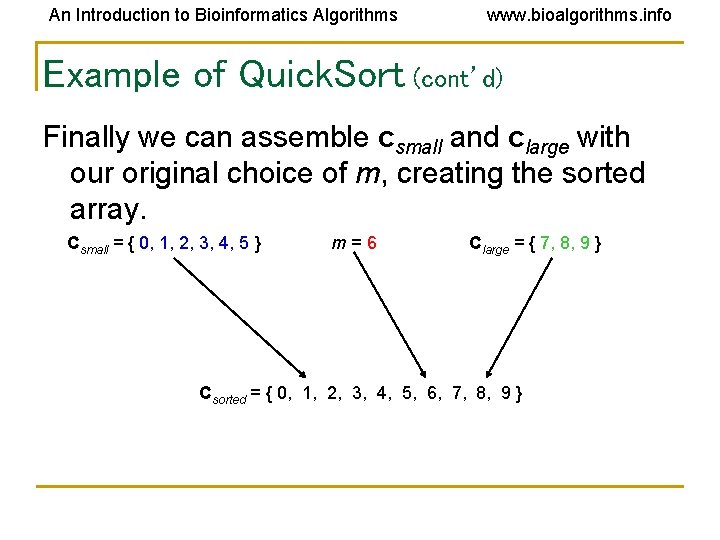 An Introduction to Bioinformatics Algorithms www. bioalgorithms. info Example of Quick. Sort (cont’d) Finally An Introduction to Bioinformatics Algorithms www. bioalgorithms. info Example of Quick. Sort (cont’d) Finally