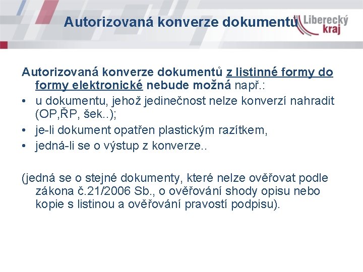 Autorizovaná konverze dokumentů z listinné formy do formy elektronické nebude možná např. : •