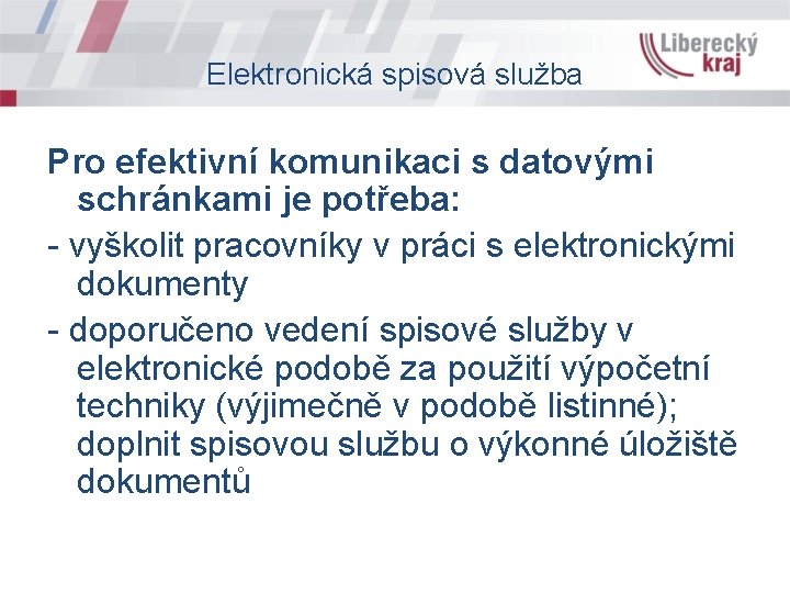 Elektronická spisová služba Pro efektivní komunikaci s datovými schránkami je potřeba: - vyškolit pracovníky