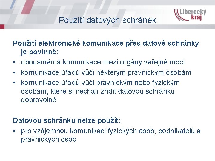 Použití datových schránek Použití elektronické komunikace přes datové schránky je povinné: • obousměrná komunikace