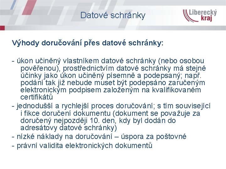 Datové schránky Výhody doručování přes datové schránky: - úkon učiněný vlastníkem datové schránky (nebo