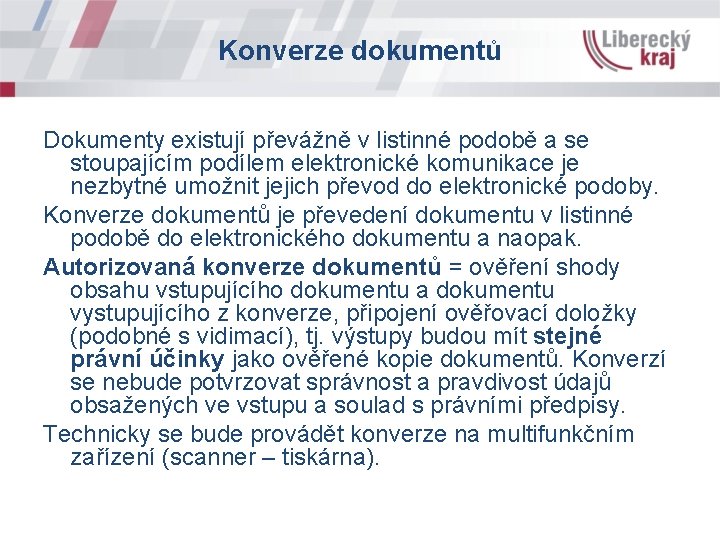 Konverze dokumentů Dokumenty existují převážně v listinné podobě a se stoupajícím podílem elektronické komunikace