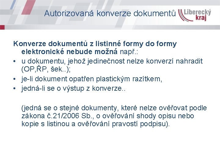 Autorizovaná konverze dokumentů Konverze dokumentů z listinné formy do formy elektronické nebude možná např.