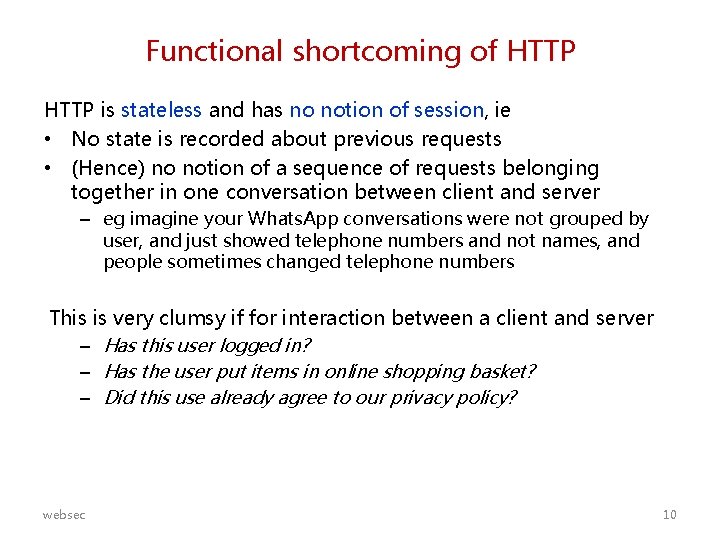 Functional shortcoming of HTTP is stateless and has no notion of session, ie •